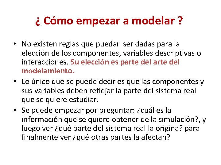 ¿ Cómo empezar a modelar ? • No existen reglas que puedan ser dadas ¿ Cómo empezar a modelar ? • No existen reglas que puedan ser dadas