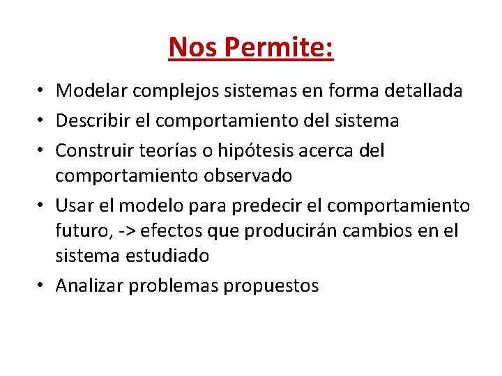 Nos Permite: • Modelar complejos sistemas en forma detallada • Describir el comportamiento del Nos Permite: • Modelar complejos sistemas en forma detallada • Describir el comportamiento del