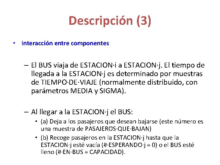 Descripción (3) • Interacción entre componentes – El BUS viaja de ESTACION·i a ESTACION·j. Descripción (3) • Interacción entre componentes – El BUS viaja de ESTACION·i a ESTACION·j.