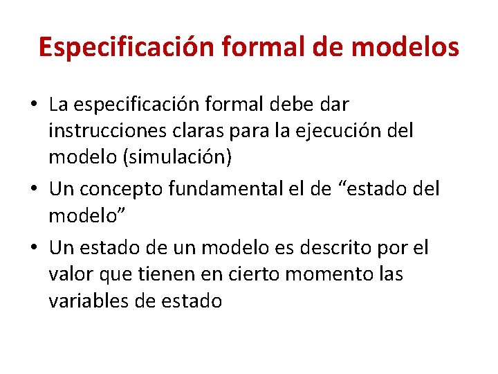 Especificación formal de modelos • La especificación formal debe dar instrucciones claras para la Especificación formal de modelos • La especificación formal debe dar instrucciones claras para la