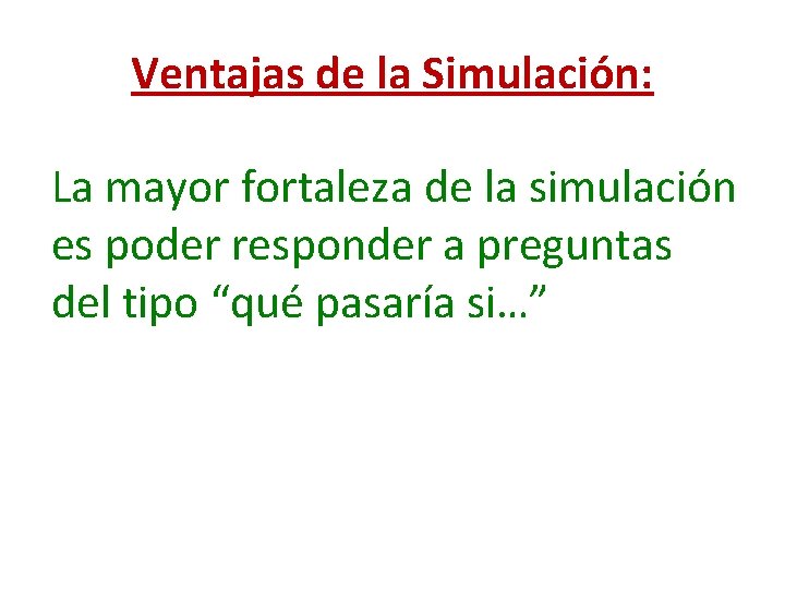 Ventajas de la Simulación: La mayor fortaleza de la simulación es poder responder a Ventajas de la Simulación: La mayor fortaleza de la simulación es poder responder a