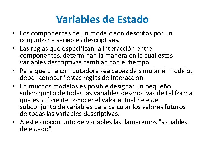 Variables de Estado • Los componentes de un modelo son descritos por un conjunto Variables de Estado • Los componentes de un modelo son descritos por un conjunto