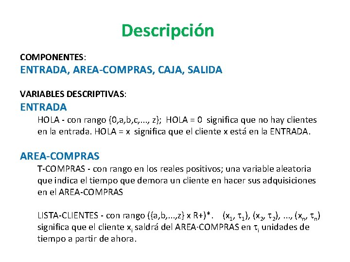 Descripción COMPONENTES: ENTRADA, AREA-COMPRAS, CAJA, SALIDA VARIABLES DESCRIPTIVAS: ENTRADA HOLA - con rango {0, Descripción COMPONENTES: ENTRADA, AREA-COMPRAS, CAJA, SALIDA VARIABLES DESCRIPTIVAS: ENTRADA HOLA - con rango {0,