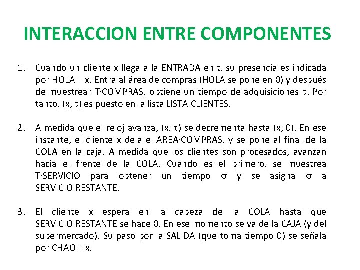 INTERACCION ENTRE COMPONENTES 1. Cuando un cliente x llega a la ENTRADA en t, INTERACCION ENTRE COMPONENTES 1. Cuando un cliente x llega a la ENTRADA en t,