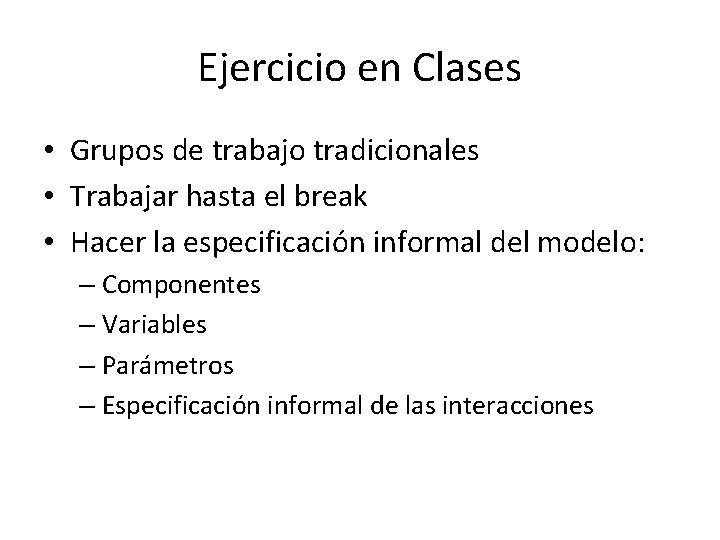 Ejercicio en Clases • Grupos de trabajo tradicionales • Trabajar hasta el break • Ejercicio en Clases • Grupos de trabajo tradicionales • Trabajar hasta el break •