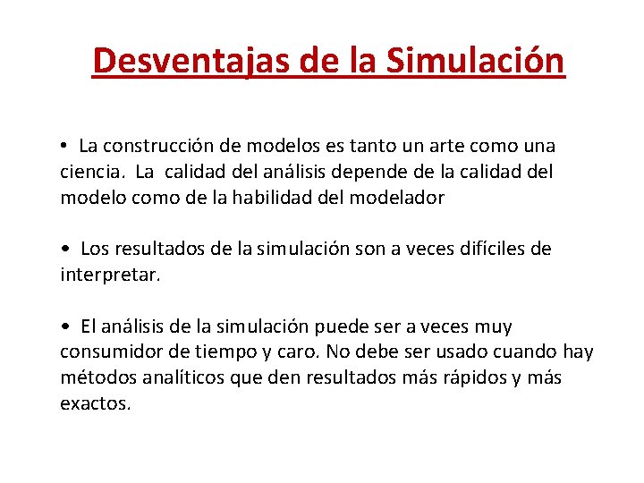 Desventajas de la Simulación • La construcción de modelos es tanto un arte Desventajas de la Simulación • La construcción de modelos es tanto un arte