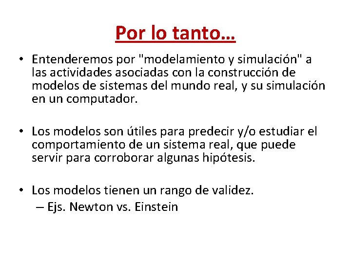 Por lo tanto… • Entenderemos por "modelamiento y simulación" a las actividades asociadas con Por lo tanto… • Entenderemos por "modelamiento y simulación" a las actividades asociadas con