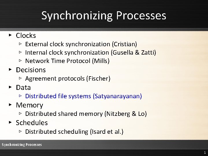 Synchronizing Processes ▸ Clocks ▹ External clock synchronization (Cristian) ▹ Internal clock synchronization (Gusella