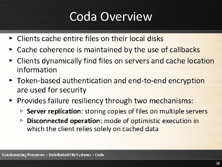 Coda Overview ▸ Clients cache entire files on their local disks ▸ Cache coherence