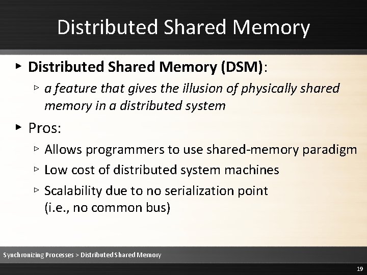 Distributed Shared Memory ▸ Distributed Shared Memory (DSM): ▹ a feature that gives the