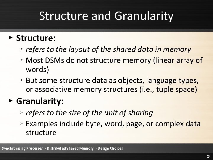 Structure and Granularity ▸ Structure: ▹ refers to the layout of the shared data