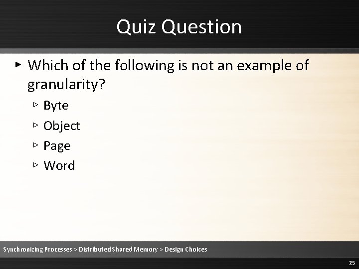 Quiz Question ▸ Which of the following is not an example of granularity? ▹