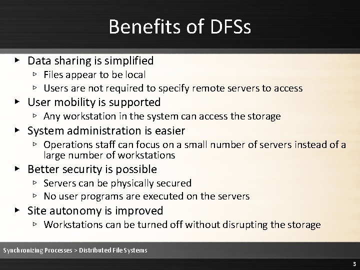 Benefits of DFSs ▸ Data sharing is simplified ▹ Files appear to be local