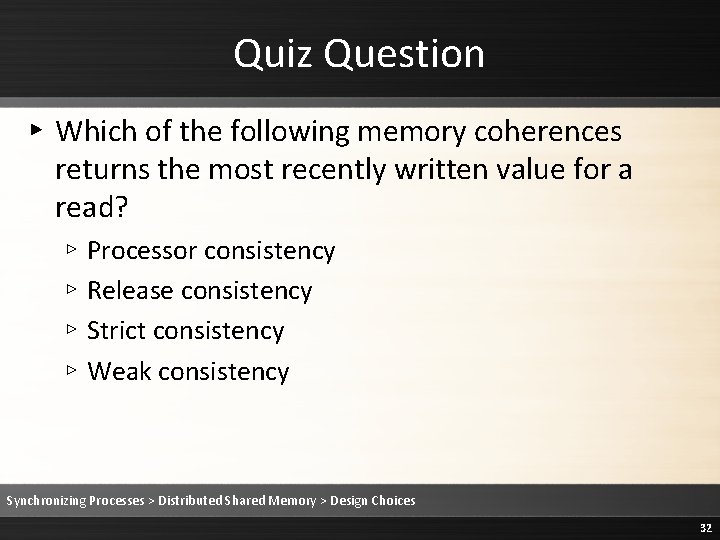 Quiz Question ▸ Which of the following memory coherences returns the most recently written
