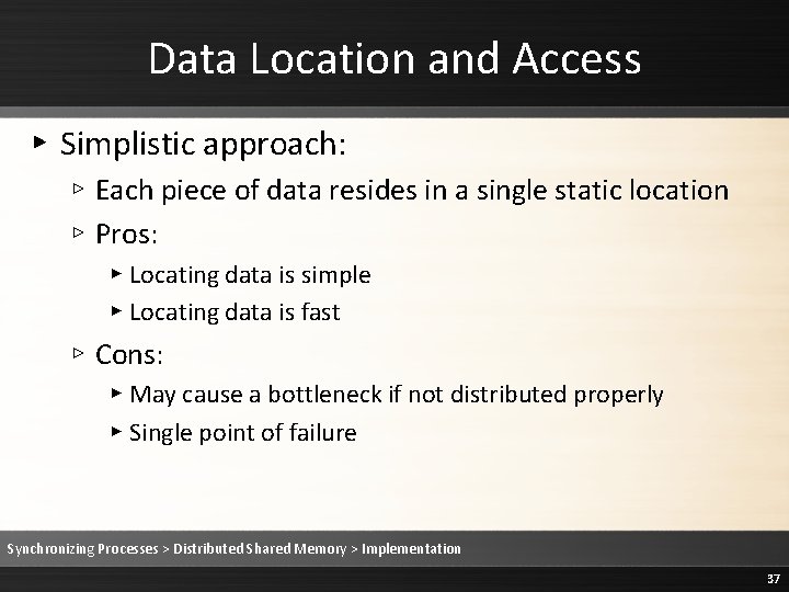 Data Location and Access ▸ Simplistic approach: ▹ Each piece of data resides in