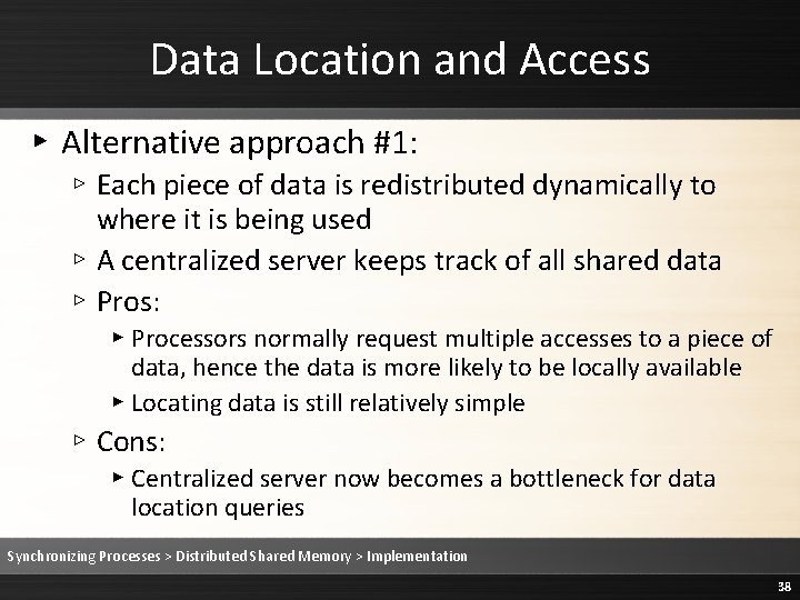 Data Location and Access ▸ Alternative approach #1: ▹ Each piece of data is