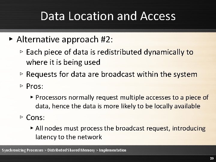 Data Location and Access ▸ Alternative approach #2: ▹ Each piece of data is
