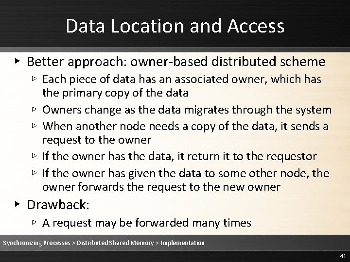 Data Location and Access ▸ Better approach: owner-based distributed scheme ▹ Each piece of