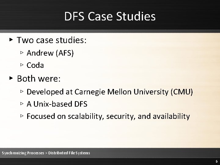 DFS Case Studies ▸ Two case studies: ▹ Andrew (AFS) ▹ Coda ▸ Both