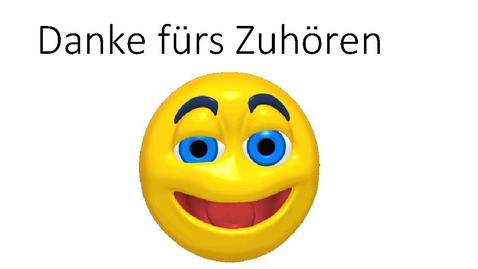 Danke fürs Zuhören 