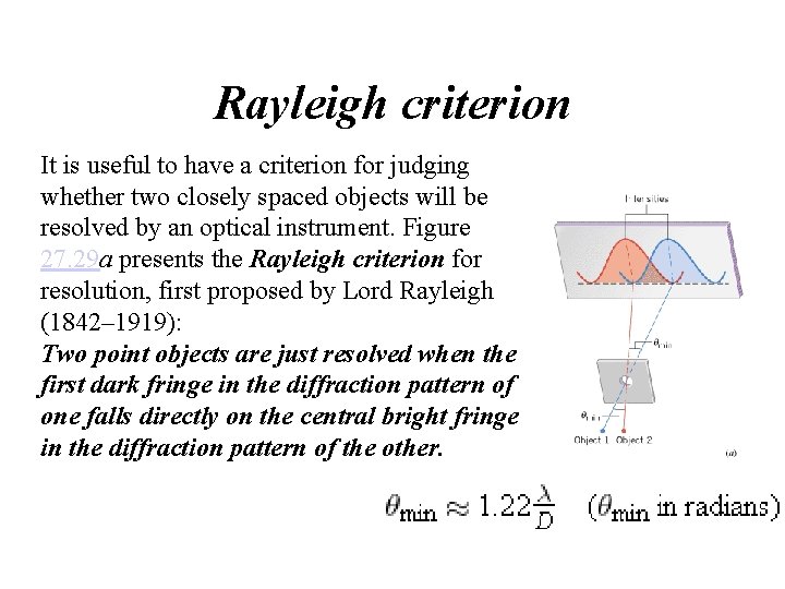 Rayleigh criterion It is useful to have a criterion for judging whether two closely