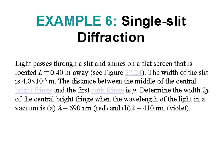 EXAMPLE 6: Single-slit Diffraction Light passes through a slit and shines on a flat