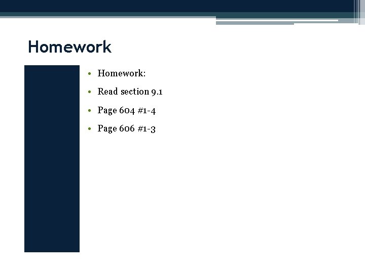 Homework • Homework: • Read section 9. 1 • Page 604 #1 -4 •