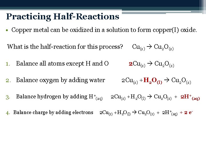 Practicing Half-Reactions • Copper metal can be oxidized in a solution to form copper(I)