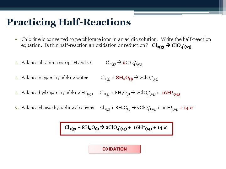 Practicing Half-Reactions • Chlorine is converted to perchlorate ions in an acidic solution. Write