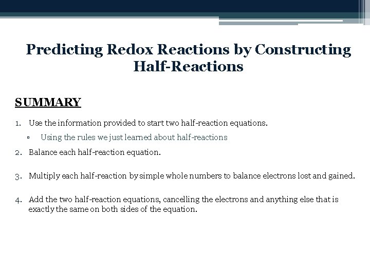 Predicting Redox Reactions by Constructing Half-Reactions SUMMARY 1. Use the information provided to start