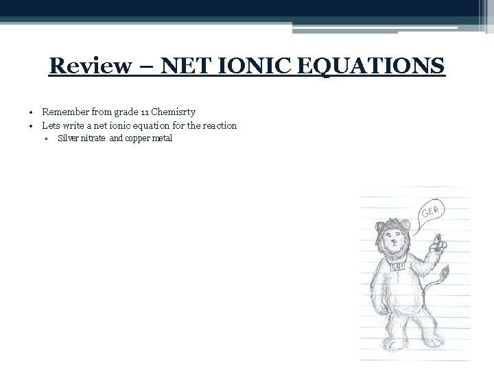 Review – NET IONIC EQUATIONS • Remember from grade 11 Chemisrty • Lets write