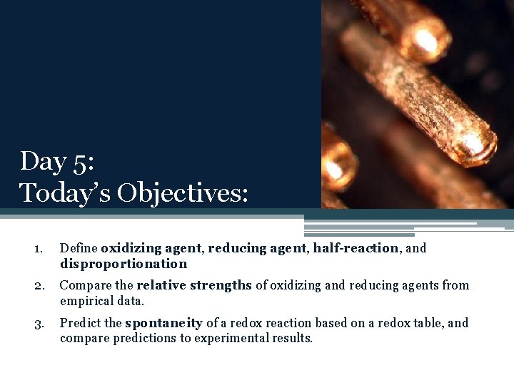 Day 5: Today’s Objectives: 1. Define oxidizing agent, reducing agent, half-reaction, and disproportionation 2.