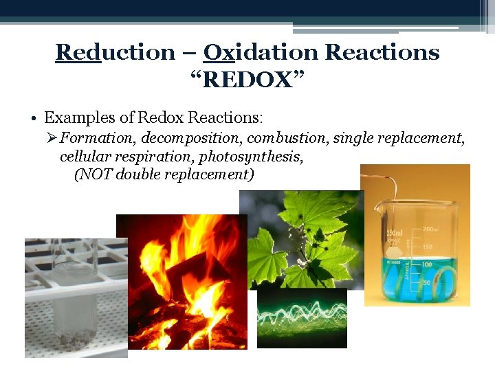 Reduction – Oxidation Reactions “REDOX” • Examples of Redox Reactions: Ø Formation, decomposition, combustion,