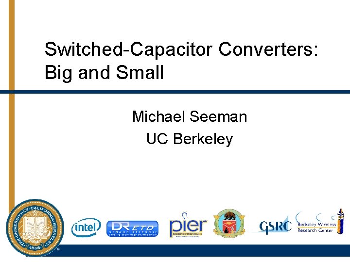 Switched-Capacitor Converters: Big and Small Michael Seeman UC Berkeley 