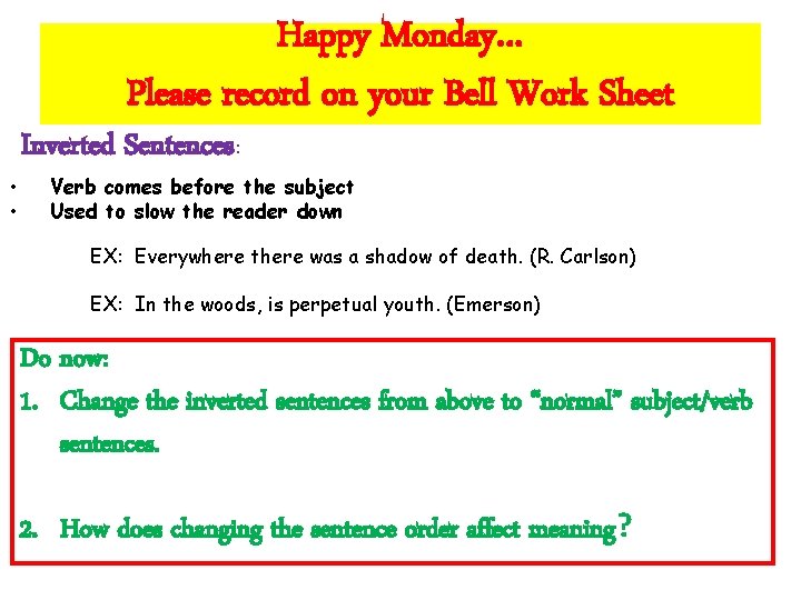 Happy Monday… Please record on your Bell Work Sheet • • Inverted Sentences: Verb