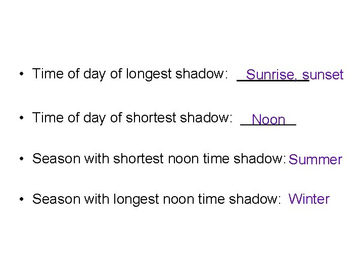  • Time of day of longest shadow: ____ Sunrise, sunset • Time of