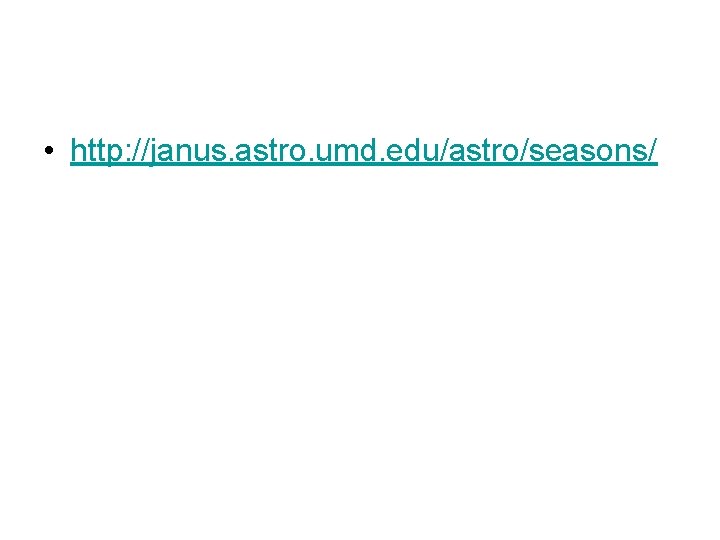  • http: //janus. astro. umd. edu/astro/seasons/ 