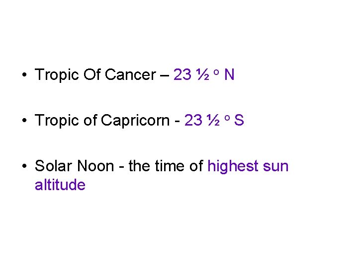  • Tropic Of Cancer – 23 ½ o N • Tropic of Capricorn
