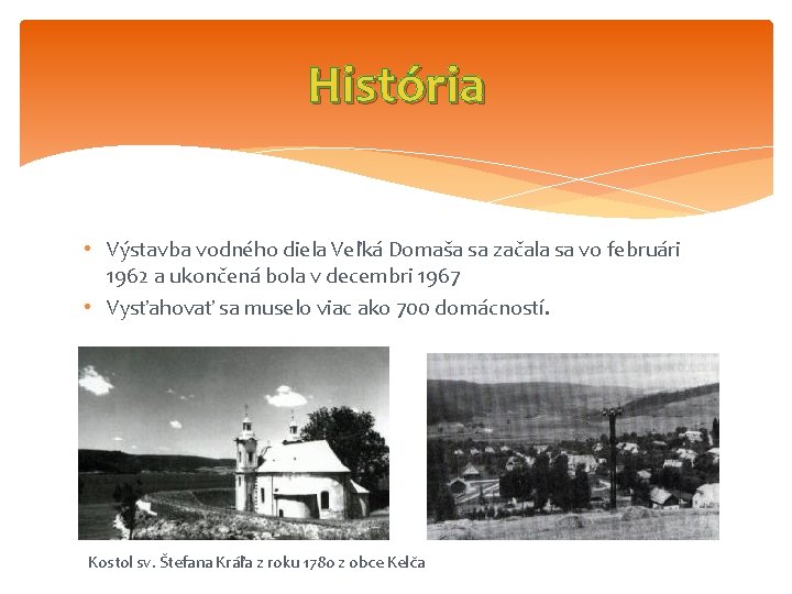 História • Výstavba vodného diela Veľká Domaša sa začala sa vo februári 1962 a