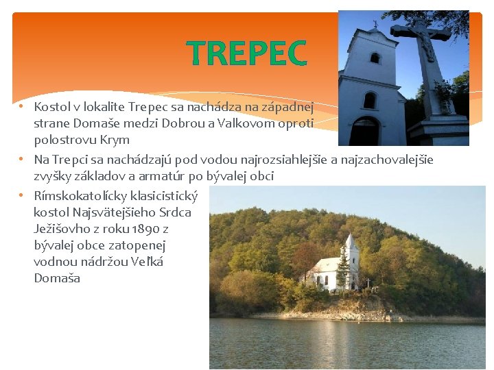 TREPEC • Kostol v lokalite Trepec sa nachádza na západnej strane Domaše medzi Dobrou