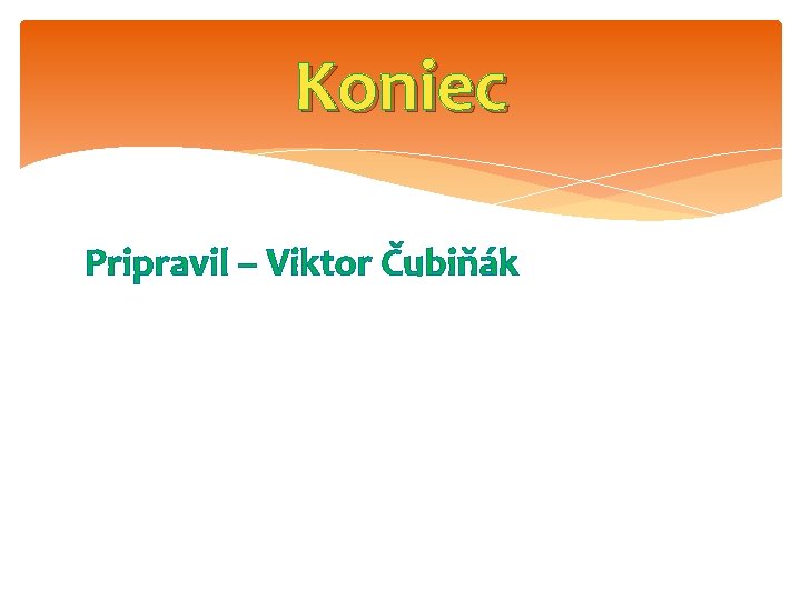 Koniec Pripravil – Viktor Čubiňák 