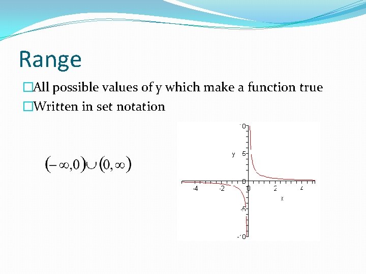 Range �All possible values of y which make a function true �Written in set
