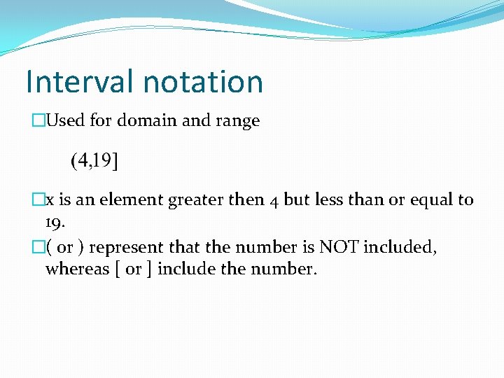 Interval notation �Used for domain and range �x is an element greater then 4