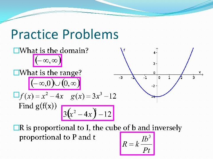 Practice Problems �What is the domain? �What is the range? � Find g(f(x)) �R