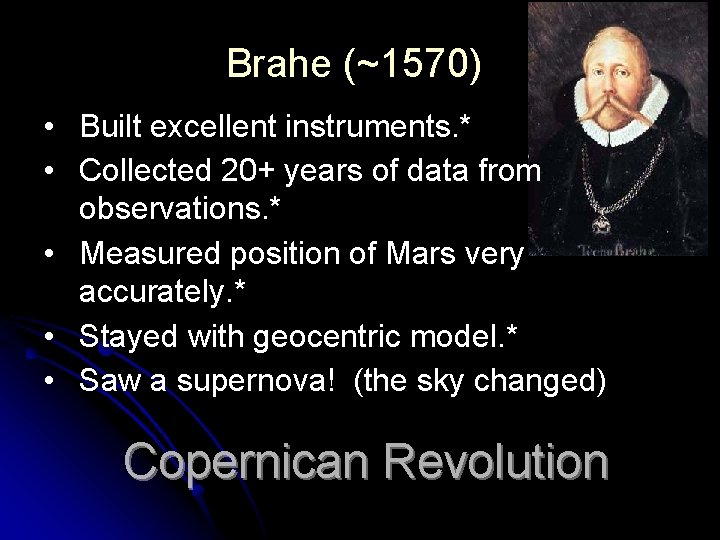 Brahe (~1570) • Built excellent instruments. * • Collected 20+ years of data from Brahe (~1570) • Built excellent instruments. * • Collected 20+ years of data from