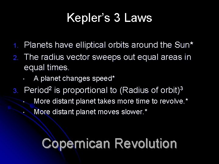 Kepler’s 3 Laws 1. 2. Planets have elliptical orbits around the Sun* The radius Kepler’s 3 Laws 1. 2. Planets have elliptical orbits around the Sun* The radius