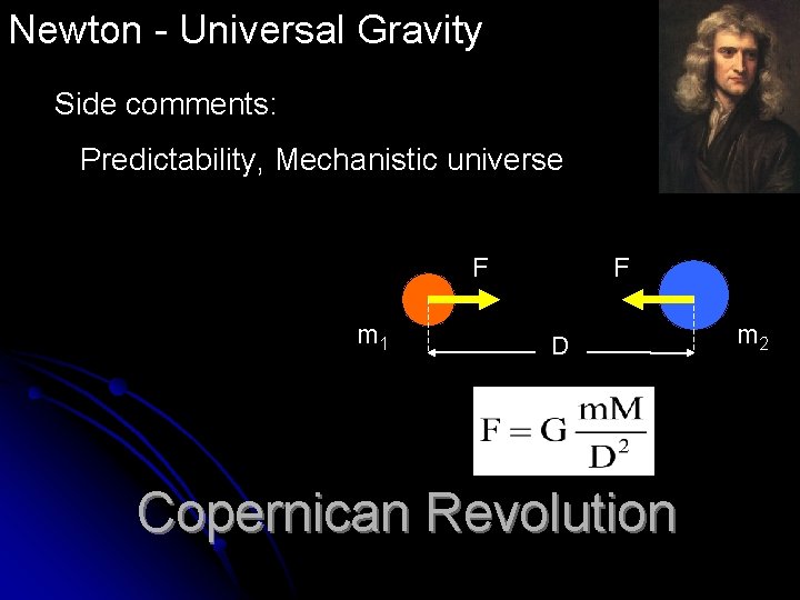 Newton - Universal Gravity Side comments: Predictability, Mechanistic universe F m 1 F D Newton - Universal Gravity Side comments: Predictability, Mechanistic universe F m 1 F D