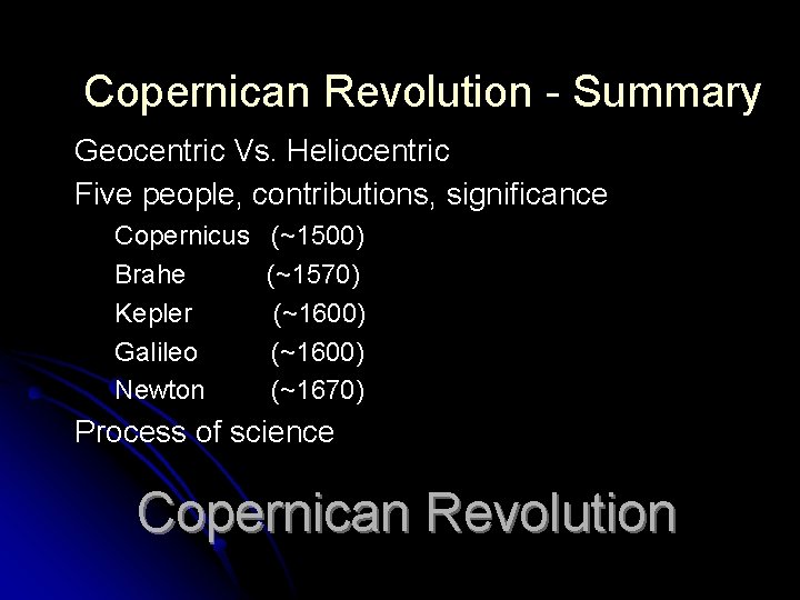 Copernican Revolution - Summary Geocentric Vs. Heliocentric Five people, contributions, significance Copernicus Brahe Kepler Copernican Revolution - Summary Geocentric Vs. Heliocentric Five people, contributions, significance Copernicus Brahe Kepler