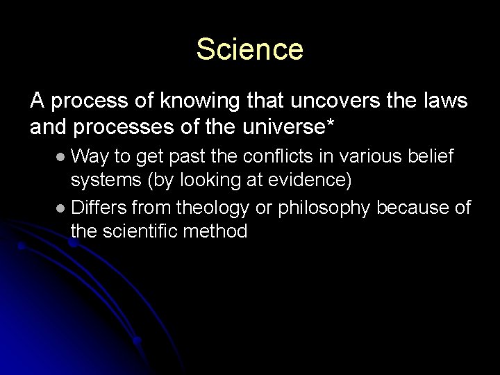 Science A process of knowing that uncovers the laws and processes of the universe* Science A process of knowing that uncovers the laws and processes of the universe*