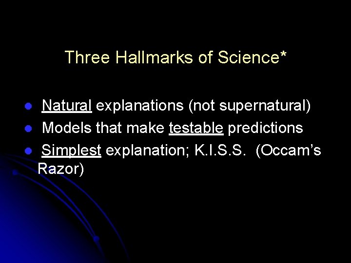 Three Hallmarks of Science* Natural explanations (not supernatural) l Models that make testable predictions Three Hallmarks of Science* Natural explanations (not supernatural) l Models that make testable predictions